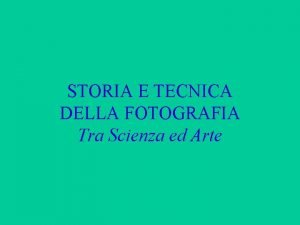 STORIA E TECNICA DELLA FOTOGRAFIA Tra Scienza ed