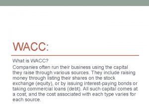 WACC What is WACC Companies often run their