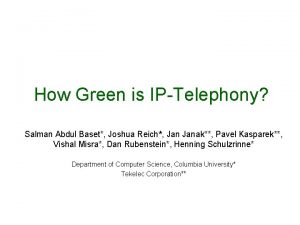 How Green is IPTelephony Salman Abdul Baset Joshua