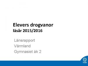 Elevers drogvanor lsr 20152016 Lnsrapport Vrmland Gymnasiet k