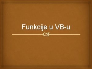 Funkcije u VBu Funkcije i procedure su strukturni