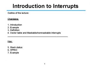 Introduction to Interrupts Outline of the lecture Chandana