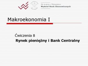 Makroekonomia I wiczenia 8 Rynek pieniny i Bank