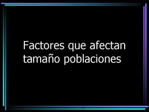 Factores que afectan tamao poblaciones Poblacin Es un