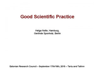 Good Scientific Practice Helga Nolte Hamburg Gerlinde Sponholz
