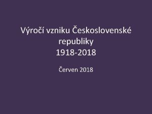 Vro vzniku eskoslovensk republiky 1918 2018 erven 2018