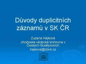 Dvody duplicitnch zznam v SK R Zuzana Hjkov