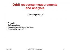 Orbit response measurements and analysis J Wenninger ABOP