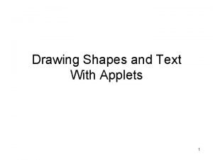 Drawing Shapes and Text With Applets 1 Drawing