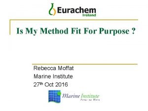 Is My Method Fit For Purpose Rebecca Moffat