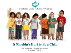 Foothills Child Advocacy Center It Shouldnt Hurt to