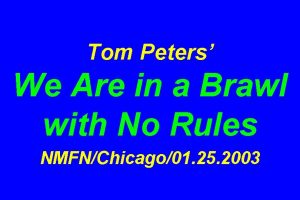 Tom Peters We Are in a Brawl with