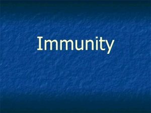 Immunity n Immunity is the protection against disease