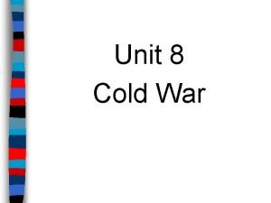 Unit 8: summarizing the cold war