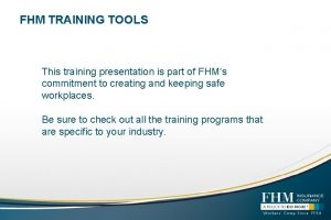 FHM TRAINING TOOLS This training presentation is part