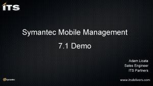 Symantec Mobile Management 7 1 Demo Adam Licata