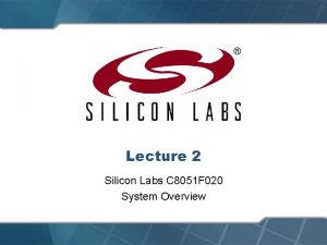 Lecture 2 Silicon Labs C 8051 F 020