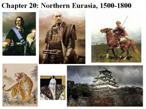 Chapter 20 Northern Eurasia 1500 1800 Japan Civil