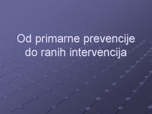 Od primarne prevencije do ranih intervencija Komunikacija u