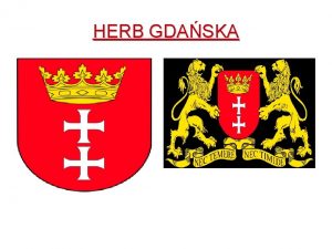 HERB GDASKA Co przedstawia herb Herb Gdaska wystpuje