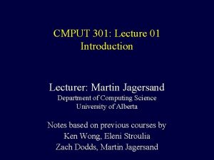 CMPUT 301 Lecture 01 Introduction Lecturer Martin Jagersand