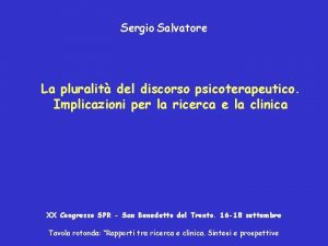 Sergio Salvatore La pluralit del discorso psicoterapeutico Implicazioni
