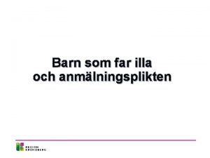 Barn som far illa och anmlningsplikten Om hon