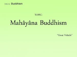 Intro to Buddhism TOPIC Mahyna Buddhism Great Vehicle