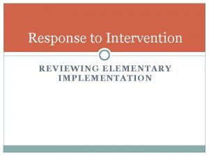 Response to Intervention REVIEWING ELEMENTARY IMPLEMENTATION Tier 1