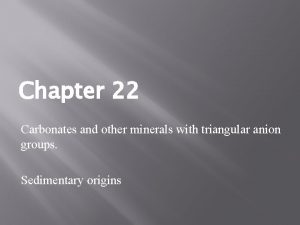 Chapter 22 Carbonates and other minerals with triangular