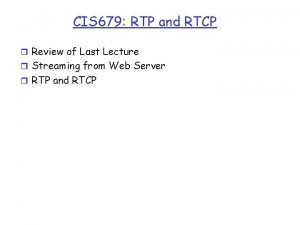 CIS 679 RTP and RTCP r Review of