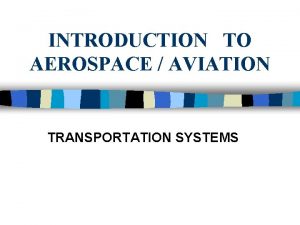 INTRODUCTION TO AEROSPACE AVIATION TRANSPORTATION SYSTEMS ATMOSPHERIC TRANSPORTATION