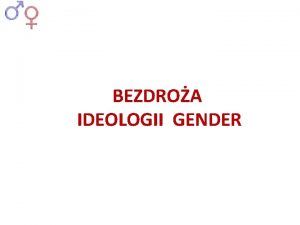 BEZDROA IDEOLOGII GENDER WPROWADZENIE PODOE IDEOLOGII GENDER materialistyczna