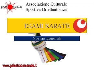 Associazione Culturale Sportiva Dilettantistica ESAMI KARATE Norme generali