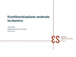 Konfidentsiaalsete andmete levitamine Kaja Sstra Statistikanukogu koosolekul 29