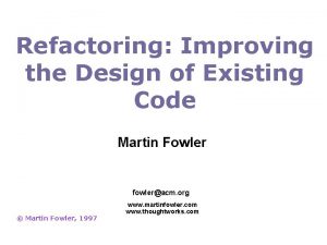 Refactoring: improving the design of existing code