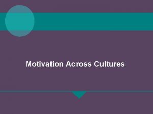 Motivation across cultures Motivation across cultures