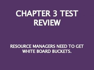 CHAPTER 3 TEST REVIEW RESOURCE MANAGERS NEED TO