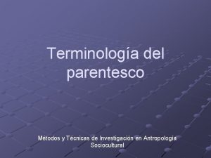 Terminologa del parentesco Mtodos y Tcnicas de Investigacin