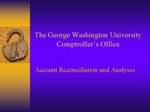 The George Washington University Comptrollers Office Account Reconciliation