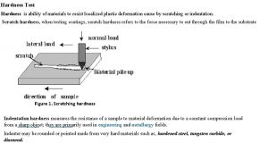 Hardness test is the ability of a material to resist Hardness test is the ability of a material to resist