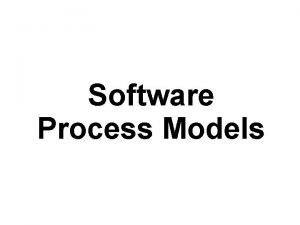 Software Process Models Outline Generic process framework Waterfall