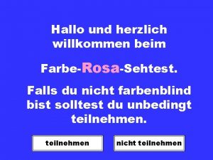 Hallo und herzlich willkommen beim FarbeRosaSehtest Falls du