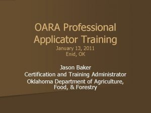 OARA Professional Applicator Training January 13 2011 Enid