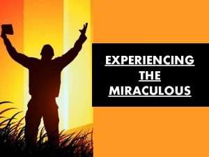 EXPERIENCING THE MIRACULOUS Luke 5 17 26 Jesus