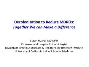 Decolonization to Reduce MDROs Together We can Make