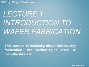 DMT 242 Wafer Fabrication LECTURE 1 INTRODUCTION TO