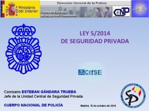 LEY 52014 DE SEGURIDAD PRIVADA Comisario ESTEBAN GNDARA