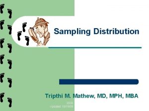 Sampling Distribution Tripthi M Mathew MD MPH MBA