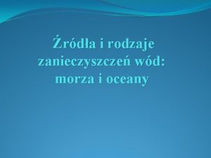 rda i rodzaje zanieczyszcze wd morza i oceany